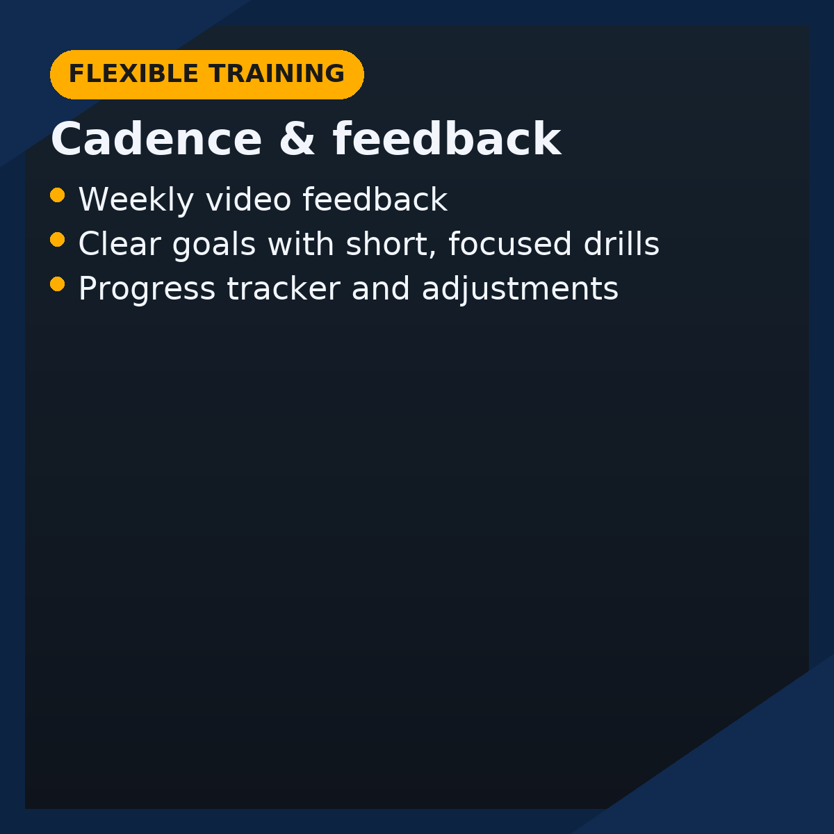 Flexible training — cadence & feedback (weekly video feedback, short focused drills, progress tracking)